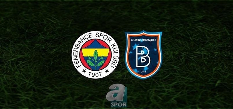 Fenerbahçe - Başakşehir maçı CANLI İZLE (Fenerbahçe - Başakşehir canlı anlatım)
